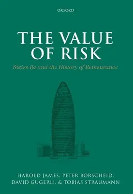 La valeur du risque : Swiss Re et l'histoire de la réassurance - The Value of Risk: Swiss Re and the History of Reinsurance