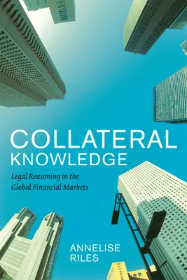 Collateral Knowledge : Le raisonnement juridique sur les marchés financiers mondiaux - Collateral Knowledge: Legal Reasoning in the Global Financial Markets