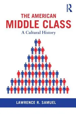 La classe moyenne américaine : Une histoire culturelle - The American Middle Class: A Cultural History