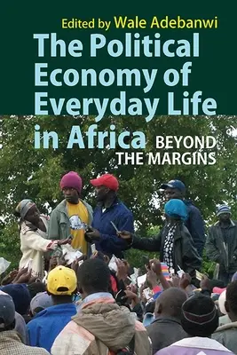 L'économie politique de la vie quotidienne en Afrique : Au-delà des marges - The Political Economy of Everyday Life in Africa: Beyond the Margins