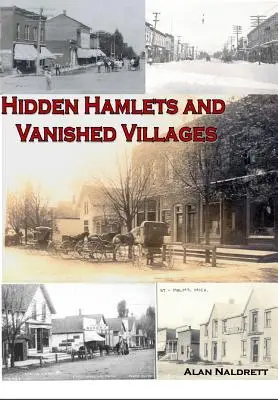 Les hameaux cachés et les villages disparus du Michigan - Michigan's Hidden Hamlets and Vanished Villages