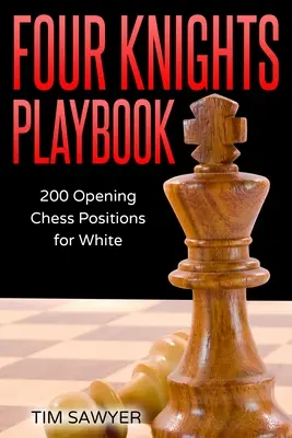 Livre de jeu des Quatre Cavaliers : 200 positions d'ouverture pour les Blancs - Four Knights Playbook: 200 Opening Chess Positions for White