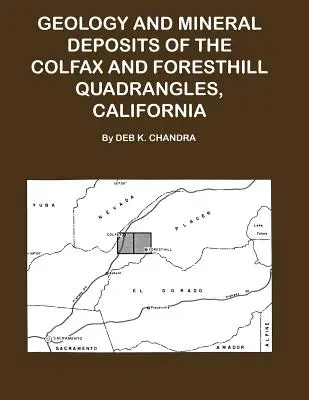 Géologie et gisements minéraux des quadrangles de Colfax et de Forsthill, Californie - Geology and Mineral Deposits of the Colfax and Forsthill Quadrangles, California