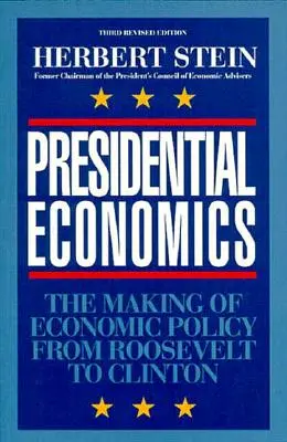 L'économie présidentielle : L'élaboration de la politique économique de Roosevelt à Clinton, 3e édition - Presidential Economics: The Making of Economic Policy From Roosevelt to Clinton, 3rd Edition