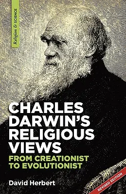 Les opinions religieuses de Charles Darwin : du créationnisme à l'évolutionnisme - Charles Darwin's religious views: from creationist to evolutionist