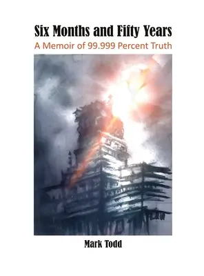 Six mois et cinquante ans : Des mémoires à 99,999 % de vérité - Six Months and Fifty Years: A Memoir of 99.999 Percent Truth