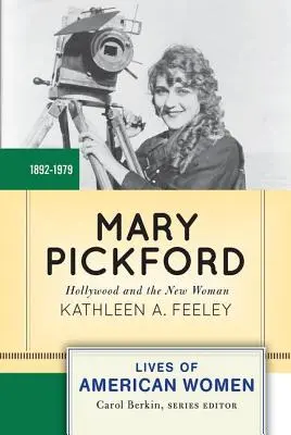 Mary Pickford : Hollywood et la nouvelle femme - Mary Pickford: Hollywood and the New Woman