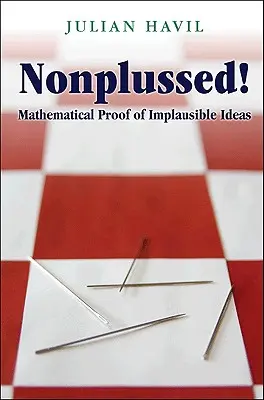 Nonplussed ! La preuve mathématique d'idées invraisemblables - Nonplussed!: Mathematical Proof of Implausible Ideas