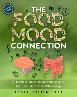 LA CONNEXION ALIMENTAIRE (version pour enseignants) : Une approche holistique pour comprendre la relation intestin-cerveau-microbiome - THE FOOD-MOOD CONNECTION (Teacher's Version): A Holistic Approach to Understanding the Gut-Brain-Microbiome Relationship