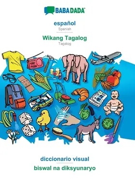 BABADADA, espaol - Wikang Tagalog, diccionario visual - biswal na diksyunaryo : Espagnol - Tagalog, dictionnaire visuel - BABADADA, espaol - Wikang Tagalog, diccionario visual - biswal na diksyunaryo: Spanish - Tagalog, visual dictionary