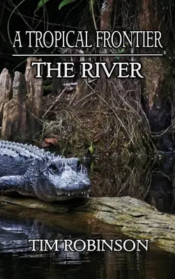 Une frontière tropicale : Le fleuve - A Tropical Frontier: The River