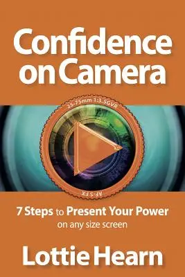 La confiance devant la caméra : 7 étapes pour présenter votre puissance sur tout type d'écran - Confidence on Camera: 7 Steps to Present Your Power on Any Size Screen