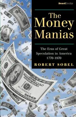 Les manies de l'argent : Les époques de grande spéculation en Amérique 1770-1970 - The Money Manias: The Eras of Great Speculation in America 1770-1970