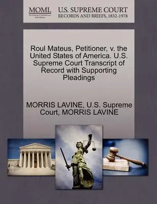 Roul Mateus, requérant, contre les États-Unis d'Amérique. U.S. Supreme Court Transcript of Record with Supporting Pleadings - Roul Mateus, Petitioner, V. the United States of America. U.S. Supreme Court Transcript of Record with Supporting Pleadings