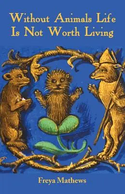 Sans les animaux, la vie ne vaut pas la peine d'être vécue - Without Animals Life Is Not Worth Living