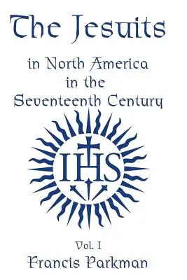 Les Jésuites en Amérique du Nord au XVIIe siècle - Vol. II - The Jesuits in North America in the Seventeenth Century - Vol. II