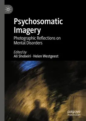 L'imagerie psychosomatique : Réflexions photographiques sur les troubles mentaux - Psychosomatic Imagery: Photographic Reflections on Mental Disorders