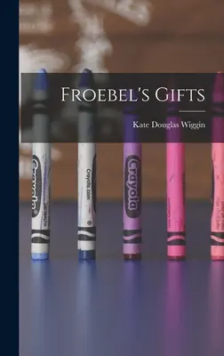 Les cadeaux de Froebel - Froebel's Gifts