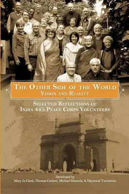 L'autre côté du monde : Vision et réalité : Réflexions choisies des volontaires du Corps de la Paix d'Inde 44 - The Other Side of the World: Vision and Reality: Selected Reflections of India 44's Peace Corps Volunteers