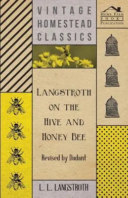 Langstroth sur la ruche et l'abeille - Révisé par Dadant - Langstroth on the Hive and Honey Bee - Revised by Dadant