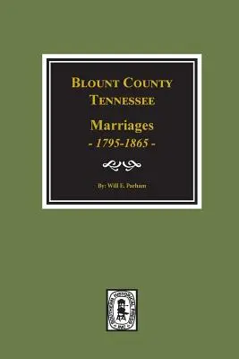 Comté de Blount, Tennessee Marriages, 1795-1865. - Blount County, Tennessee Marriages, 1795-1865.