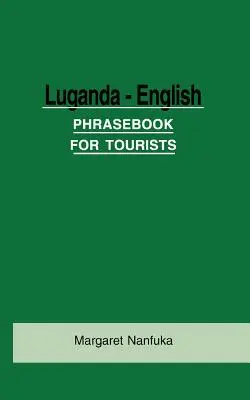 Luganda-English Phrase Book for Tourists (en anglais) - Luganda-English Phrase Book for Tourists