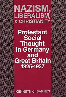 Nazisme, libéralisme et christianisme : La pensée sociale protestante en Allemagne et en Grande-Bretagne, 1925-1937 - Nazism, Liberalism, and Christianity: Protestant Social Thought in Germany and Great Britain, 1925-1937