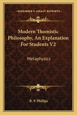 Philosophie thomiste moderne, une explication pour les étudiants V2 : Métaphysique - Modern Thomistic Philosophy, An Explanation For Students V2: Metaphysics