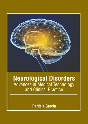 Troubles neurologiques : Progrès de la technologie médicale et de la pratique clinique - Neurological Disorders: Advances in Medical Technology and Clinical Practice