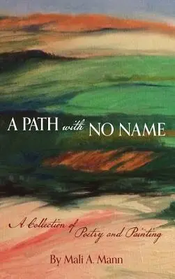 Un chemin sans nom : un recueil de poésie et de peinture - A Path with No Name: a collection of poetry and painting
