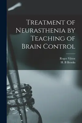 Traitement de la neurasthénie par l'enseignement du contrôle cérébral - Treatment of Neurasthenia by Teaching of Brain Control