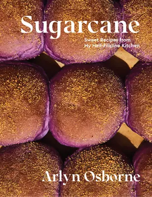 La canne à sucre : Recettes sucrées de ma cuisine mi-filipino - Sugarcane: Sweet Recipes from My Half-Filipino Kitchen