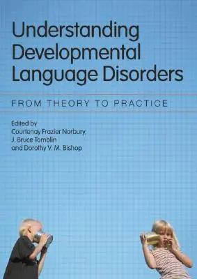 Comprendre les troubles du développement du langage : De la théorie à la pratique - Understanding Developmental Language Disorders: From Theory to Practice