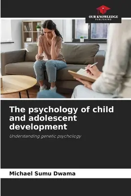 La psychologie du développement de l'enfant et de l'adolescent - The psychology of child and adolescent development