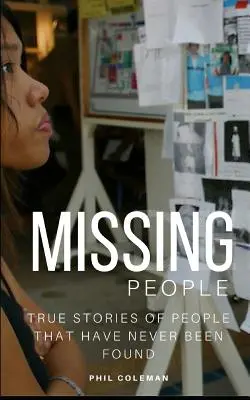 Personnes disparues : Disparus sans laisser de traces : Histoires vraies de personnes qui n'ont jamais été retrouvées - Missing People: Gone Without A Trace: True Stories of People That Have Never Been Found