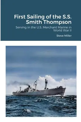 La première navigation du S.S. Smith Thompson : servir dans la marine marchande américaine pendant la Seconde Guerre mondiale - First Sailing of the S.S. Smith Thompson: Serving in the U.S. Merchant Marine in World War II
