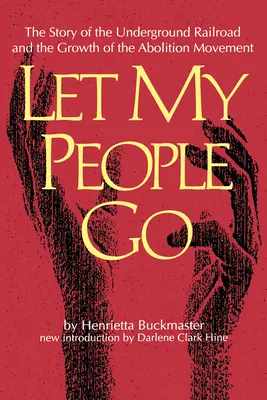 Let My People Go : L'histoire du chemin de fer clandestin et de l'essor du mouvement abolitionniste - Let My People Go: The Story of the Underground Railroad and the Growth of the Abolition Movement