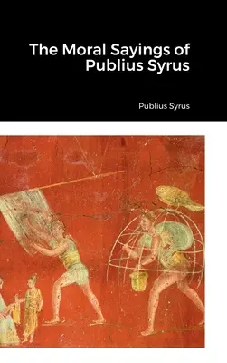 Les paroles morales de Publius Syrus - The Moral Sayings of Publius Syrus