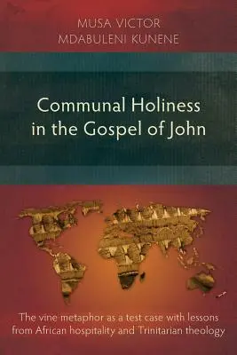 La sainteté communautaire dans l'Évangile de Jean : la métaphore de la vigne comme test, avec des leçons tirées de l'hospitalité africaine et de la théologie trinitaire - Communal Holiness in the Gospel of John: The Vine Metaphor as a Test Case with Lessons from African Hospitality and Trinitarian Theology