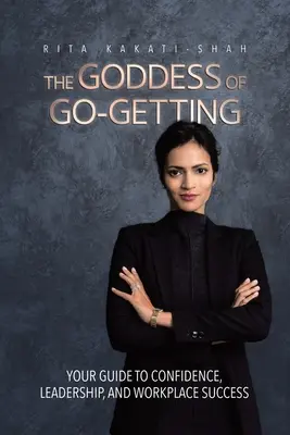 La déesse de la réussite : Votre guide pour la confiance, le leadership et la réussite au travail - The Goddess of Go-Getting: Your Guide to Confidence, Leadership, and Workplace Success