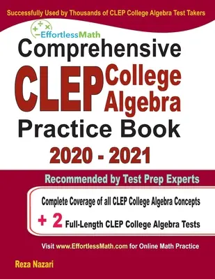 Livre d'exercices pour la préparation à l'algèbre de collège CLEP 2020 - 2021 : Couverture complète de tous les concepts d'algèbre du CLEP College Algebra + 2 tests d'entraînement complets - Comprehensive CLEP College Algebra Practice Book 2020 - 2021: Complete Coverage of all CLEP College Algebra Concepts + 2 Full-Length Practice Tests