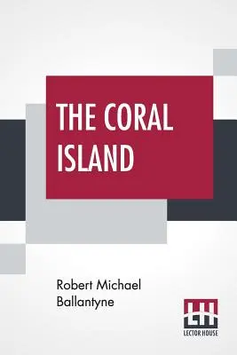 L'île de Corail : Un récit de l'océan Pacifique - The Coral Island: A Tale Of The Pacific Ocean