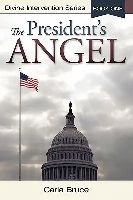 L'ange du président : Divine Intervention Series - Livre 1 - The President's Angel: Divine Intervention Series-Book One
