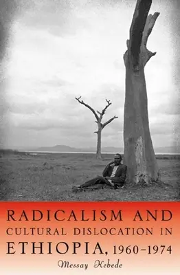 Radicalisme et dislocation culturelle en Éthiopie, 1960-1974 - Radicalism and Cultural Dislocation in Ethiopia, 1960-1974