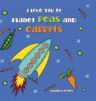 Je t'aime jusqu'à la planète pois et carottes - I Love You to Planet Peas and Carrots