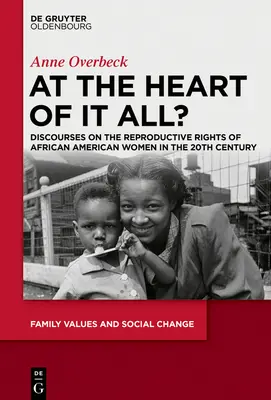 Au cœur de tout... : Discours sur les droits reproductifs des femmes afro-américaines au 20e siècle - At the Heart of It All?: Discourses on the Reproductive Rights of African American Women in the 20th Century