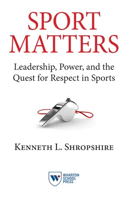 Le sport est important : Le leadership, le pouvoir et la quête du respect dans le sport - Sport Matters: Leadership, Power, and the Quest for Respect in Sports