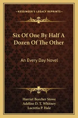 Six de l'un par une demi-douzaine de l'autre : Un roman de tous les jours - Six Of One By Half A Dozen Of The Other: An Every Day Novel