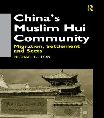 La communauté musulmane Hui de Chine : Migration, établissement et sectes - China's Muslim Hui Community: Migration, Settlement and Sects