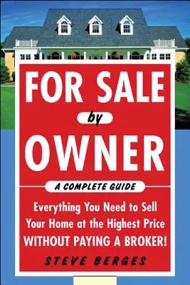 Vente par le propriétaire : un guide complet : Tout ce dont vous avez besoin pour vendre votre maison au prix le plus élevé sans payer de courtier ! Tout ce dont vous avez besoin pour vendre votre maison au prix le plus élevé sans payer un courtier : Tout ce dont vous avez besoin pour vendre - For Sale by Owner: A Complete Guide: Everything You Need to Sell Your Home at the Highest Price Without Paying a Broker!: Everything You Need to Sell